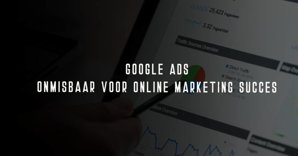 Adverteren op Google Ads - onmissbaar voor online marketing succes