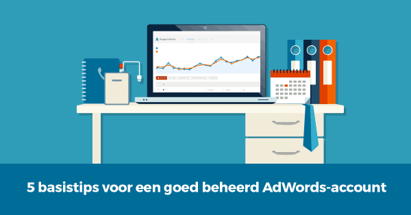 5 basistips voor een goed beheerd AdWords-account